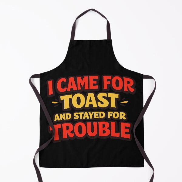 Item preview, I Came for Toast and Stayed for Trouble Funny Saying designed and sold by TeeTimeTreasure.