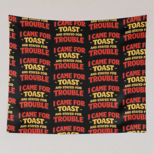 Item preview, I Came for Toast and Stayed for Trouble Funny Saying designed and sold by TeeTimeTreasure.