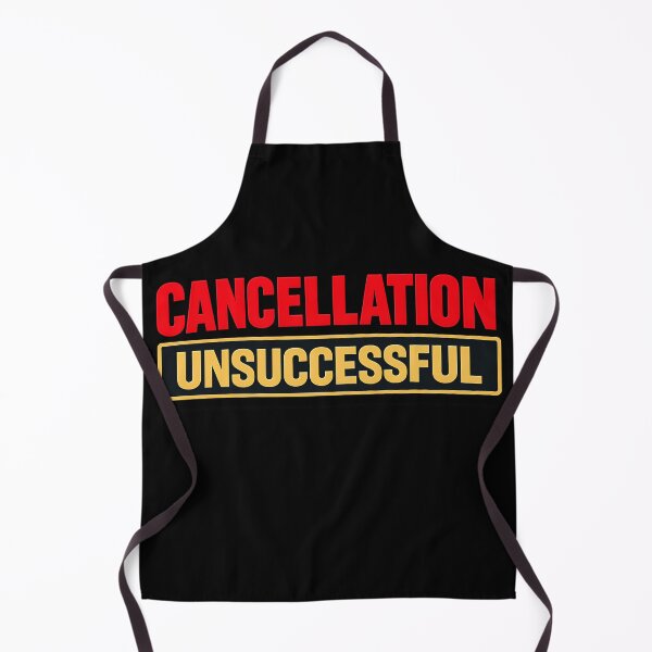Item preview, Cancellation Unsuccessful Funny Uncancelable Statement designed and sold by TeeTimeTreasure.