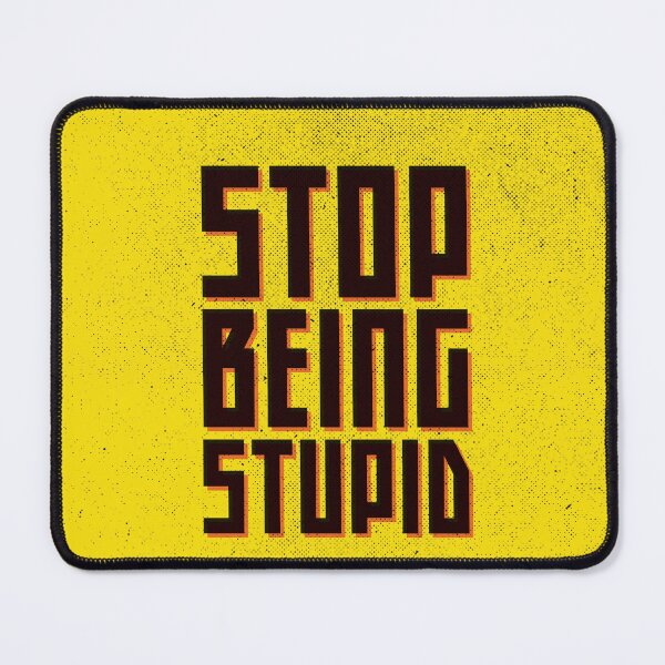 Item preview, Stop Being Stupid designed and sold by SorryFrog.