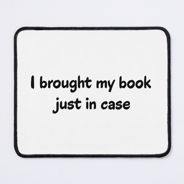 Item preview, I Brought My Book Just In Case, Funny Bookworm Introvert Quote designed and sold by Kryipsyco.