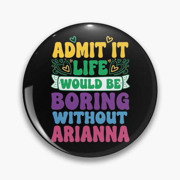 Item preview, Admit It Life Would Be Boring Without Arianna Name designed and sold by haitrieuic96.