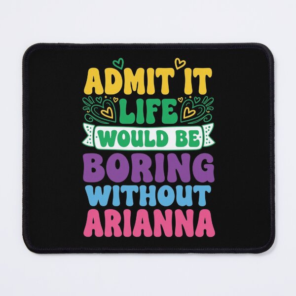 Item preview, Admit It Life Would Be Boring Without Arianna Name designed and sold by haitrieuic96.
