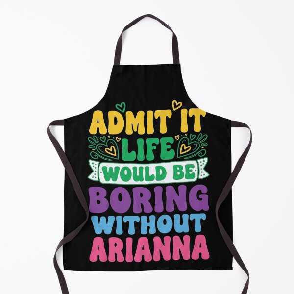 Item preview, Admit It Life Would Be Boring Without Arianna Name designed and sold by haitrieuic96.