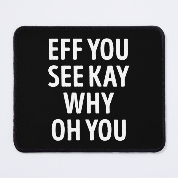Item preview, Eff You See Kay Why Oh You Funny Sarcasm designed and sold by WhistleCloset.
