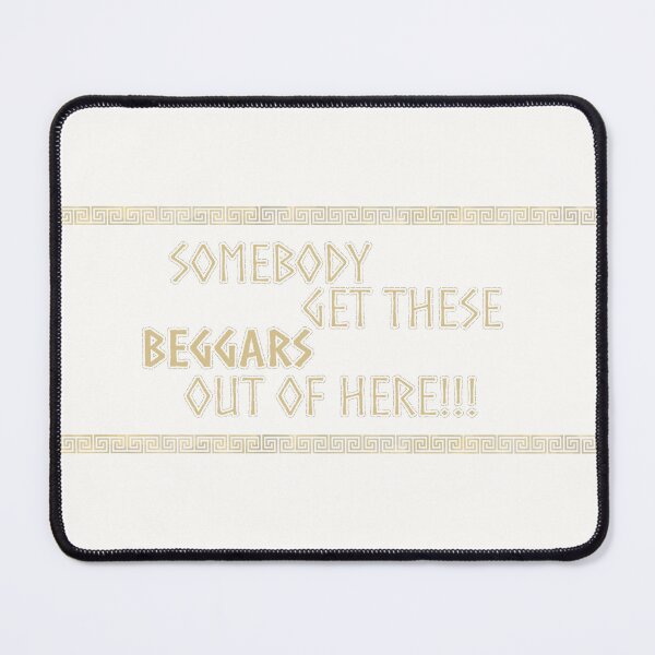 Item preview, Somebody get these beggars out of here!!! | the odissey 2026 designed and sold by Pinu92.