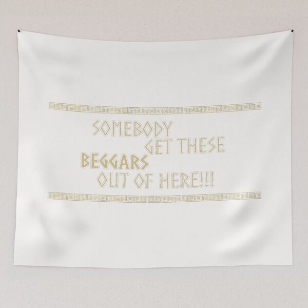 Item preview, Somebody get these beggars out of here!!! | the odissey 2026 designed and sold by Pinu92.