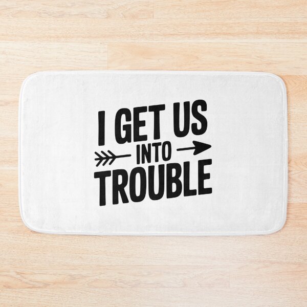Item preview, I Get Us Into Trouble designed and sold by Frank Ring.