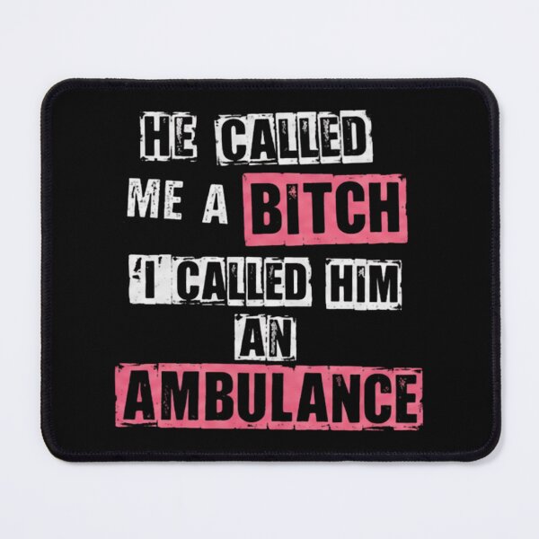 Item preview, He Called Me A Bitch I Called Him an Ambulance | Funny Gifts For Sarcastic People designed and sold by BrokenLabel.