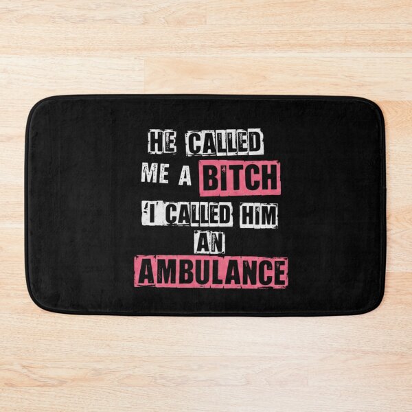 Item preview, He Called Me A Bitch I Called Him an Ambulance | Funny Gifts For Sarcastic People designed and sold by BrokenLabel.