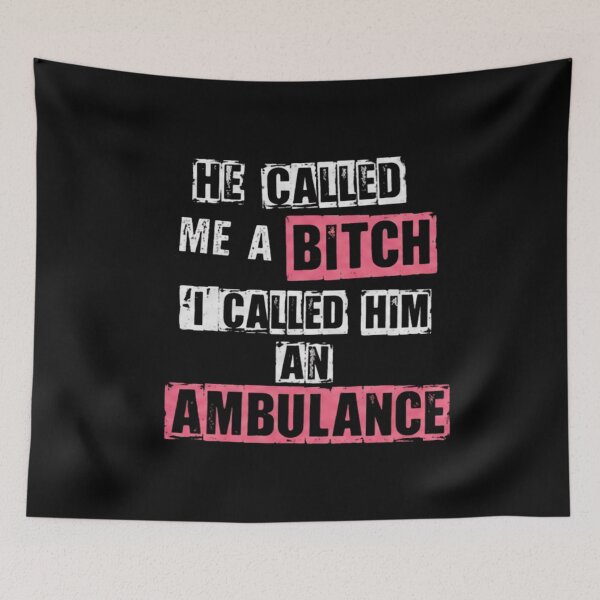 Item preview, He Called Me A Bitch I Called Him an Ambulance | Funny Gifts For Sarcastic People designed and sold by BrokenLabel.