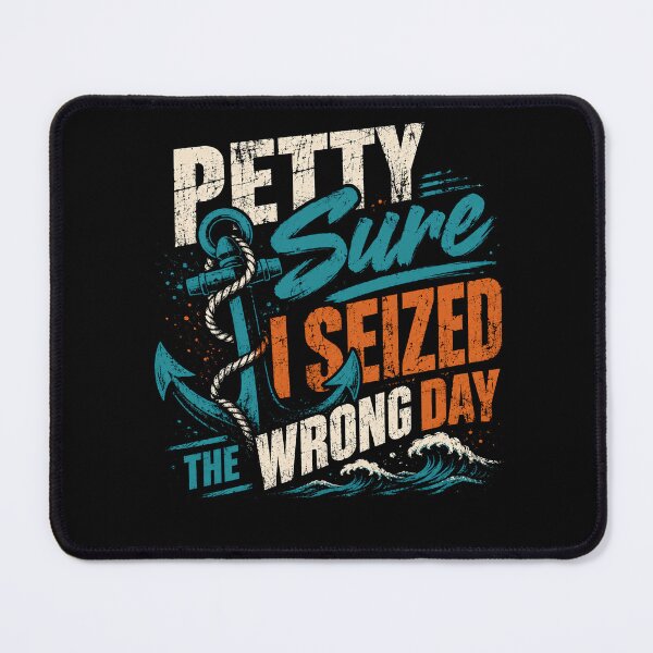 Item preview, Petty Sure I Seized The Wrong Day Funny Nautical Ocean Boating Vacation Humor designed and sold by HumansStuck12.