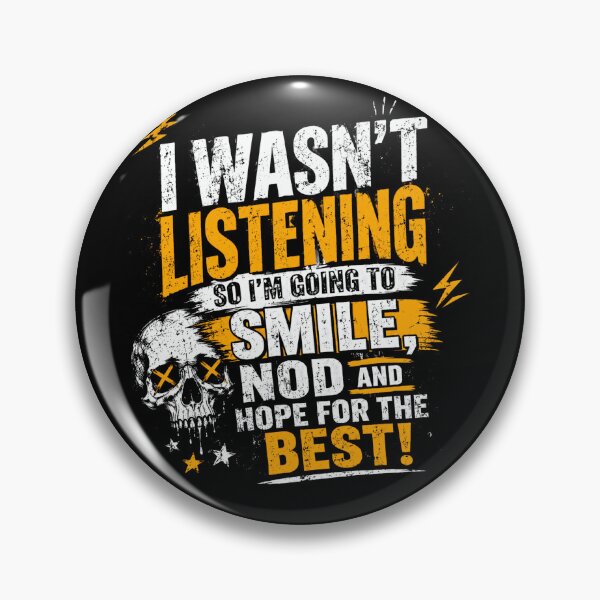 Item preview, I Wasn't Listening So I'm Going To Smile, Nod And Hope For The Best! Sarcastic Humor Relatable Quote designed and sold by HumansStuck12.