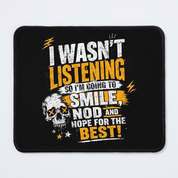 Item preview, I Wasn't Listening So I'm Going To Smile, Nod And Hope For The Best! Sarcastic Humor Relatable Quote designed and sold by HumansStuck12.