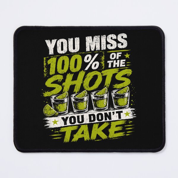 Item preview, You Miss 100% Of The Shots You Don't Take Funny Tequila Drinking Party designed and sold by HumansStuck12.