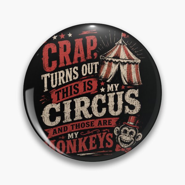 Item preview, Crap, Turns Out This Is My Circus And Those Are My Monkeys Funny Responsibility Quote Sarcastic Parent Manager Saying designed and sold by HumansStuck12.
