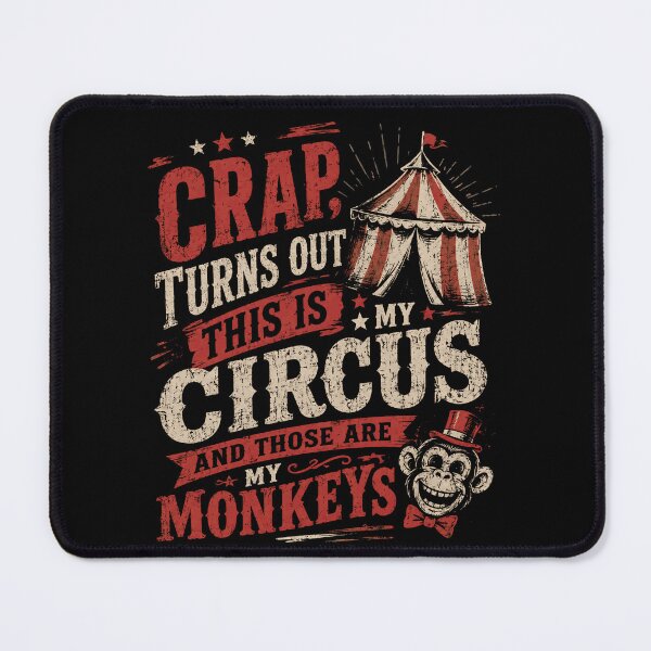 Item preview, Crap, Turns Out This Is My Circus And Those Are My Monkeys Funny Responsibility Quote Sarcastic Parent Manager Saying designed and sold by HumansStuck12.