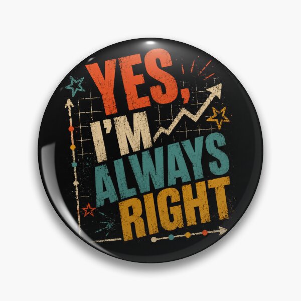 Item preview, Yes, I'm Always Right Confident Person Funny Statement designed and sold by HumansStuck12.