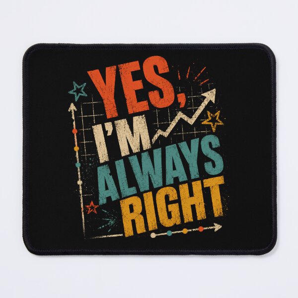 Item preview, Yes, I'm Always Right Confident Person Funny Statement designed and sold by HumansStuck12.
