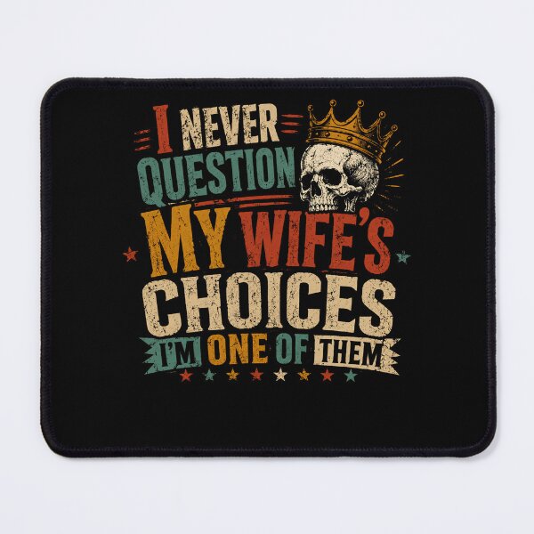 Item preview, I Never Question My Wife's Choices I'm One Of Them Husband Marriage Humor designed and sold by HumansStuck12.