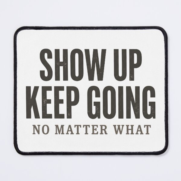 Item preview, Show Up Keep Going No Matter What Motivational Typography T-Shirt designed and sold by StickerNestYou.