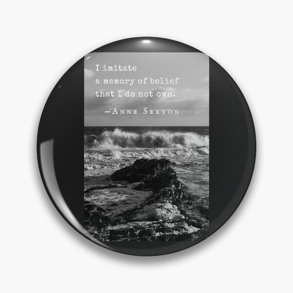 Item preview, Anne Sexton quote: I imitate a memory of belief that I do not own. designed and sold by artbleed.