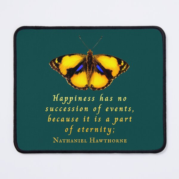 Item preview, Nathaniel Hawthorne quote: Happiness has no succession of events, because it is a part of eternity; designed and sold by artbleed.