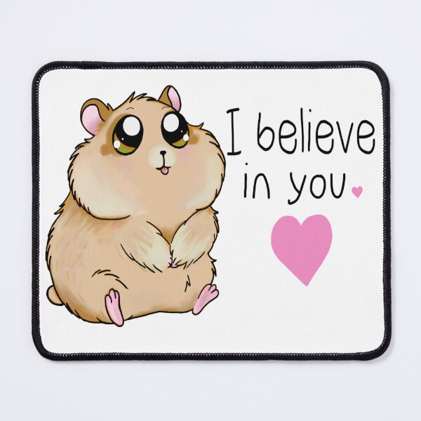 Item preview, I Believe In You — Cute Hamster designed and sold by HistoryHounds.