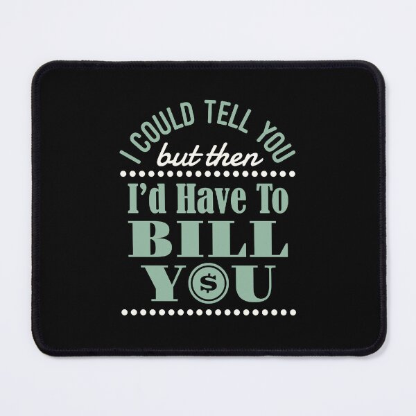 Item preview, I Could Tell You But Then I'd Have to Bill You Funny Accountant  designed and sold by jaygo.