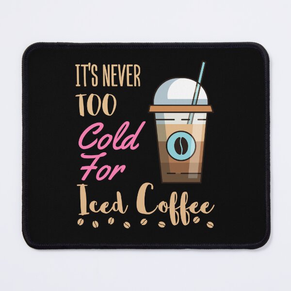 Item preview, It's Never Too Cold for Iced Coffee designed and sold by jaygo.