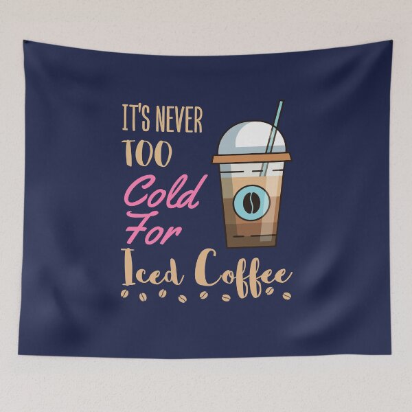 Item preview, It's Never Too Cold for Iced Coffee designed and sold by jaygo.