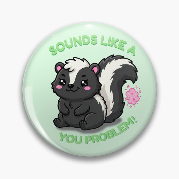 Item preview, Sounds Like a You Problem | Cute Skunk designed and sold by Marginally Unhinged.