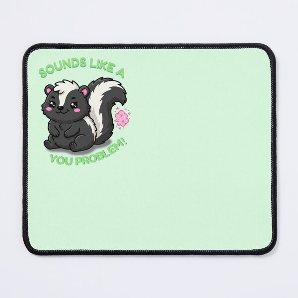 Item preview, Sounds Like a You Problem | Cute Skunk designed and sold by Marginally Unhinged.