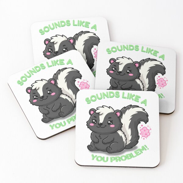 Item preview, Sounds Like a You Problem | Cute Skunk designed and sold by Marginally Unhinged.