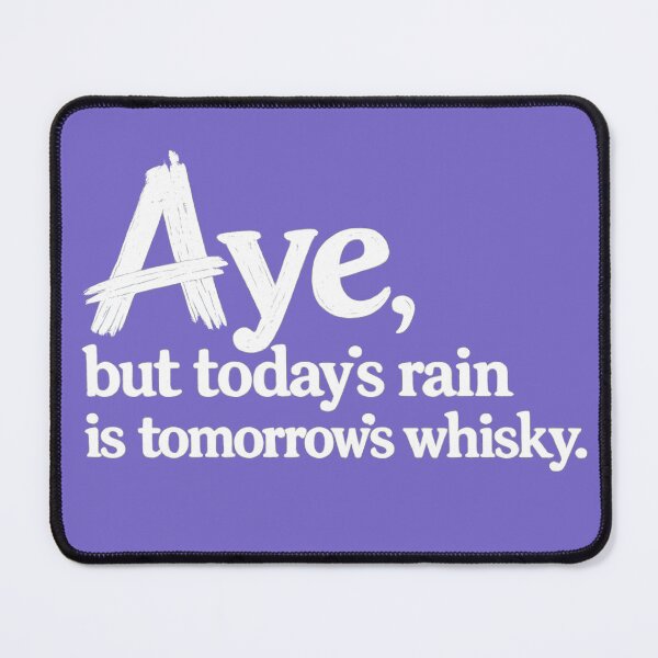 Item preview, Aye, but today's rain is tomorrow's whisky designed and sold by SMalcolmDesigns.