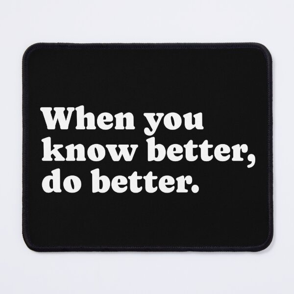 Item preview, When You Know Better Do Better designed and sold by PublicArtDesign.