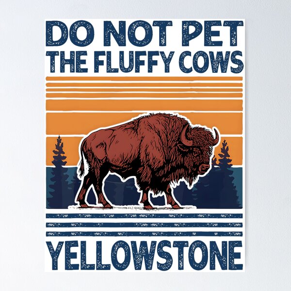 Item preview, Do Not Pet The Fluffy Cows Buffalo & Bison Yellowstone Park designed and sold by eloisestewart.