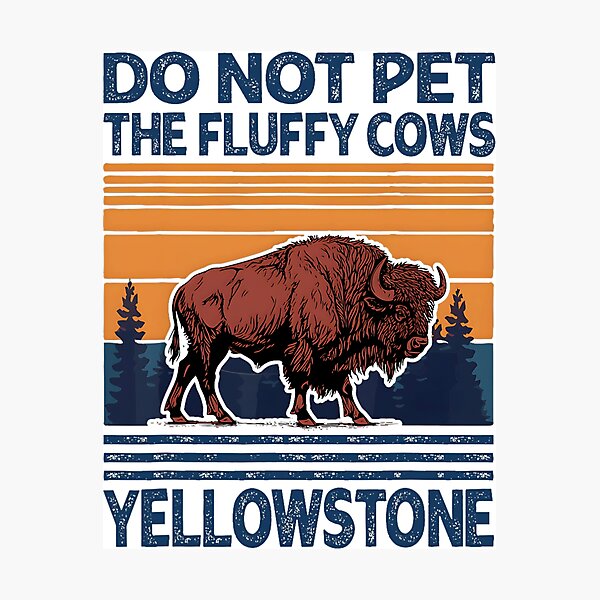 Item preview, Do Not Pet The Fluffy Cows Buffalo & Bison Yellowstone Park designed and sold by eloisestewart.