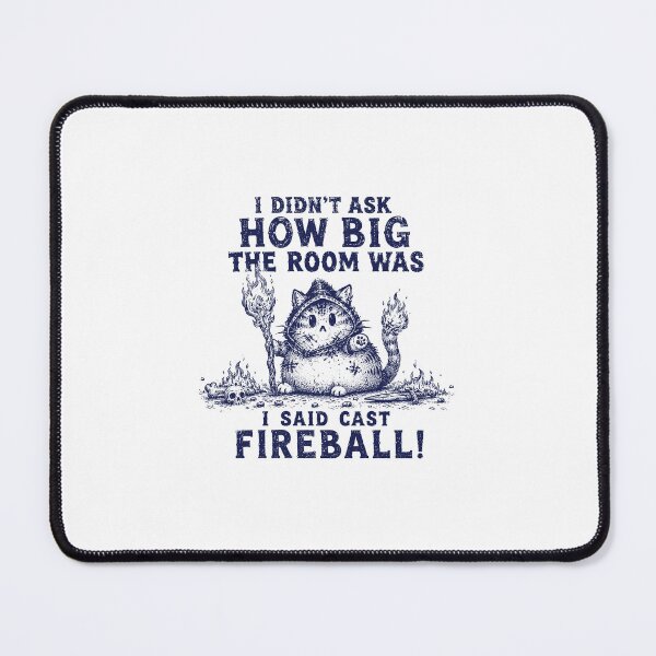 Item preview, I Didn't Ask How Big The Room Is Said I Cast Fireballs Quote designed and sold by queenzoid.