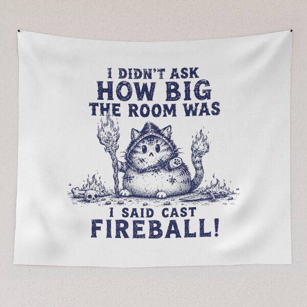 Item preview, I Didn't Ask How Big The Room Is Said I Cast Fireballs Quote  designed and sold by queenzoid.