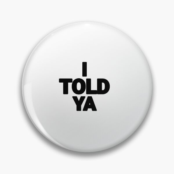 Item preview, I Told Ya designed and sold by CeliaZnx.