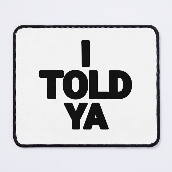 Item preview, I Told Ya designed and sold by CeliaZnx.