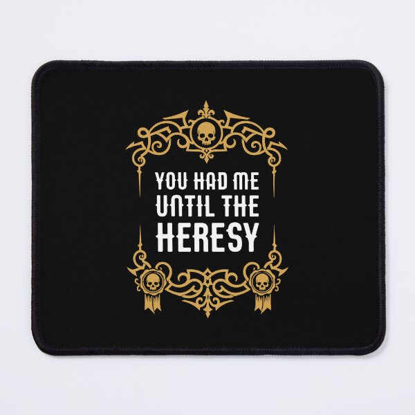 Item preview, You Had Me Until the Heresy Funny Wargaming Meme designed and sold by pixeptional.