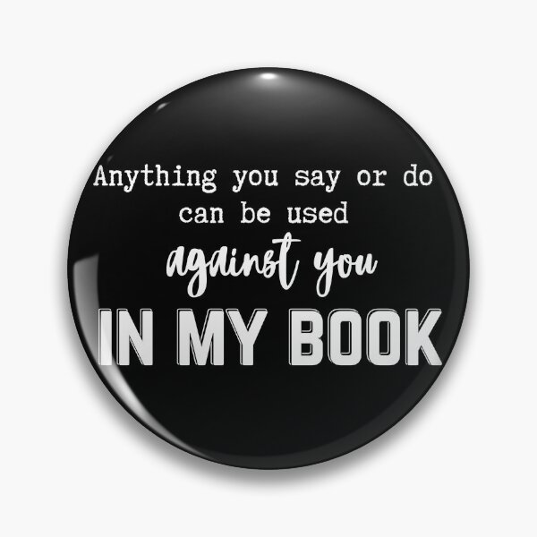 Item preview, Anything You Say Or Do Can Be Used Against You In My Book | Light Ink Edition designed and sold by SunandShade.