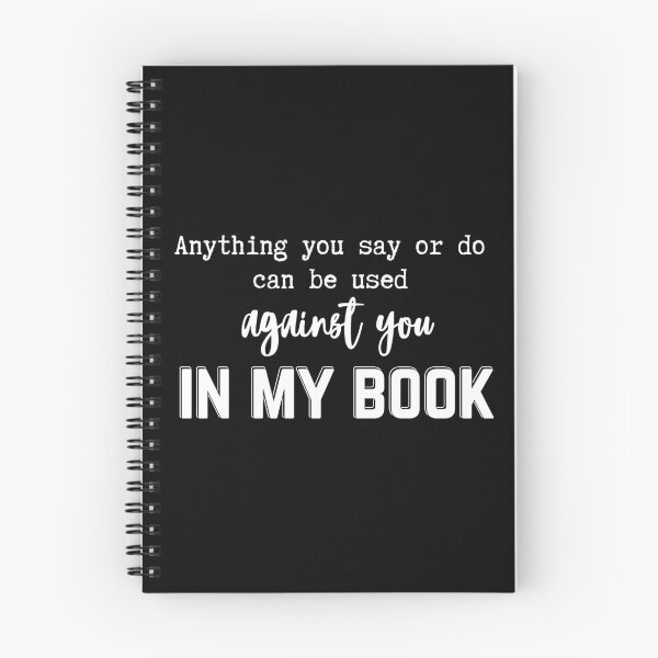 Item preview, Anything You Say Or Do Can Be Used Against You In My Book | Light Ink Edition designed and sold by SunandShade.
