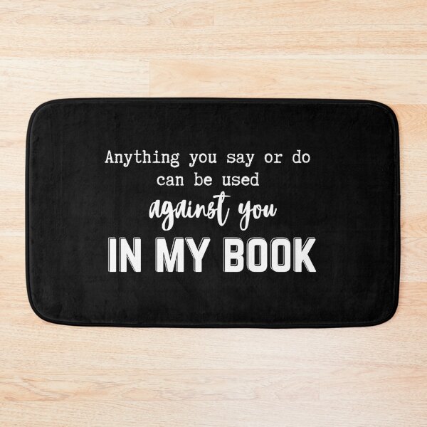 Item preview, Anything You Say Or Do Can Be Used Against You In My Book | Light Ink Edition designed and sold by SunandShade.