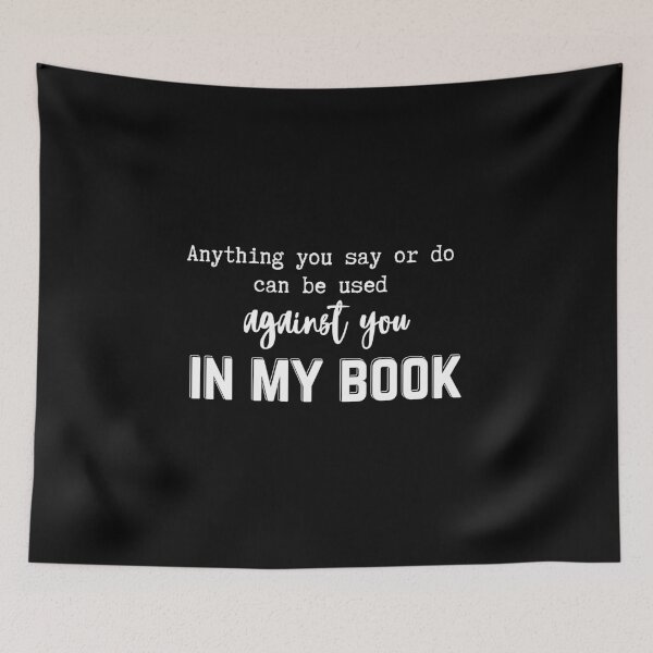 Item preview, Anything You Say Or Do Can Be Used Against You In My Book | Light Ink Edition designed and sold by SunandShade.