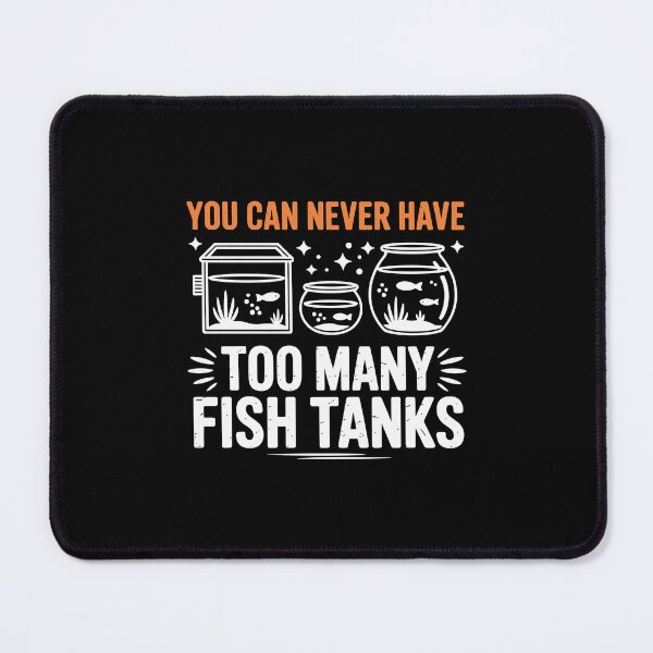 Item preview, YOU CAN NEVER HAVE TOO MANY FISH TANKS designed and sold by jkrphoto.
