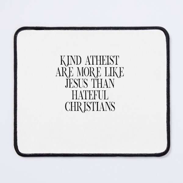 Item preview, Kind Atheist Are More Like Jesus Than Hateful Christians designed and sold by BritySpear.