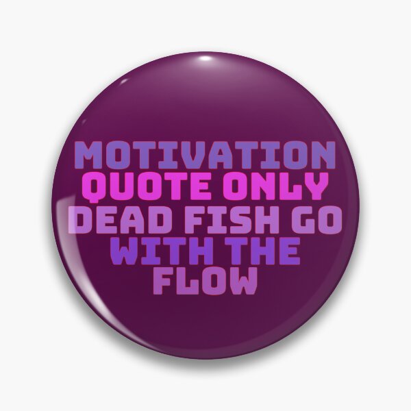 Item preview, Only Dead Fish Go With The Flow Motivational Quote designed and sold by KingsrmStudio.